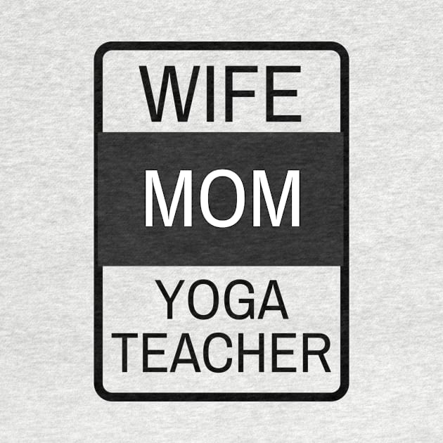 Wife, Mom, Yoga Teacher by twentysevendstudio